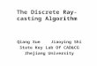 The Discrete Ray-casting Algorithm Qiang Xue Jiaoying Shi State Key Lab Of CAD&CG Zhejiang University