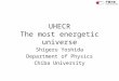 UHECR The most energetic universe Shigeru Yoshida Department of Physics Chiba University