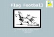 Flag Football Frank Miller Middle School PE Department 2014-2015