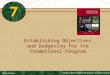 Establishing Objectives and Budgeting for the Promotional Program 7 McGraw-Hill/Irwin Copyright © 2009 by The McGraw-Hill Companies, Inc. All rights reserved
