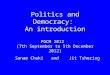 Politics and Democracy: An introduction PGCM 2012 (7th September to 5th December 2012) Sonam Chuki and Jit Tshering