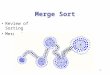 1 Merge Sort Review of Sorting Merge Sort. 2 Sorting Algorithms Selection Sort uses a priority queue P implemented with an unsorted sequence: –Phase 1: