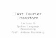 Fast Fourier Transform Lecture 6 Spoken Language Processing Prof. Andrew Rosenberg