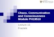 Chaos, Communication and Consciousness Module PH19510 Lecture 15 Fractals