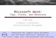 ISD PAX Lindsay Littleton, Instructional Designer Microsoft Word: Tips, Tricks, and Shortcuts Download the Sample Word document and the Word Shortcuts