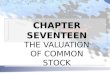 CHAPTER SEVENTEEN THE VALUATION OF COMMON STOCK. CAPITALIZATION OF INCOME METHOD n THE INTRINSIC VALUE OF A STOCK represented by present value of the