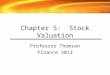 Chapter 5: Stock Valuation Professor Thomson Finance 3013