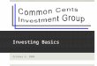 Investing Basics October 6, 2008. Why do we invest? Capital Preservation Building Wealth, Retirement Take Advantage of Time and Compounding Savings Rate