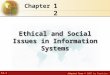 12.1 Adapted from © 2007 by Prentice Hall 12 Chapter Ethical and Social Issues in Information Systems