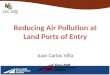 Reducing Air Pollution at Land Ports of Entry Juan Carlos Villa
