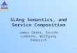 1 SLAng Semantics, and Service Composition James Skene, Davide Lamanna, Wolfgang Emmerich