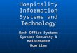 Hospitality Information Systems and Technology Back Office Systems Systems Security & Maintenance Downtime