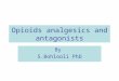 Opioids analgesics and antagonists By S.Bohlooli PhD