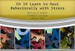 Ch 19 Learn to Deal Behaviorally with Stress Mariajosé Bowden Caldwell College Spring 2010