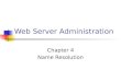 Web Server Administration Chapter 4 Name Resolution