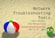 Network Troubleshooting Tools Kent Reuber ITS Networking Reuber@stanford.edu April 6, 2007