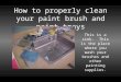 How to properly clean your paint brush and paint trays This is a sink. This is the place where you wash your brushes and other painting supplies