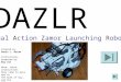 DAZLR Dual Action Zamor Launching Robot Created by: Davis L. Brian Instructions prepared by: Guy Ziv Note: these instructions Only came to pass due to