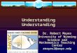 Understanding Dr. Robert Mayes University of Wyoming Science and Mathematics Teaching Center rmayes2@uwyo.edu 1