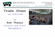 Trade Shows …an overview by Bob Thomas Exhibit and Event Management