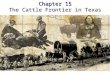 Chapter 15 The Cattle Frontier in Texas. "This frontier society was in transition, to be sure, but even as more modern trends came to predominate by the
