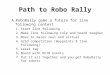Path to Robo Rally A.RoboRally game a future for line following contest 1.Start line following 2.Make line following rule and board tougher 3.Move to mazes