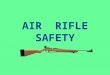 AIR RIFLE SAFETY SAFETY Safety is your most important priority in handling, transporting, storing, and using air rifles and pistols