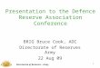 1 Presentation to the Defence Reserve Association Conference BRIG Bruce Cook, ADC Directorate of Reserves Army 22 Aug 09 Directorate of Reserves – Army