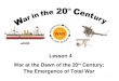 War at the Dawn of the 20 th Century: The Emergence of Total War 1 Lesson 4