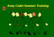 Army Cadet Summer Training. Version 2015Slide 2 Outline What is Army Cadet Summer Training? What courses are available? Who can attend? Where is Summer