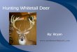 Hunting Whitetail Deer By: Bryan 