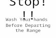 Stop!!! Wash Your hands Before Departing the Range