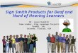 Sign Smith Products for Deaf and Hard of Hearing Learners Mr. Jason Hurdich Team Leader, Sign Language Projects Vcom3D, Inc. Orlando, Florida, USA