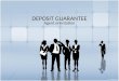 DEPOSIT GUARANTEE Agent orientation. What is Deposit Guarantee Deposit Guarantee is a unique product that offers tenants a reprieve from having to pay