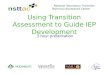 Using Transition Assessment to Guide IEP Development 3 hour presentation National Secondary Transition Technical Assistance Center