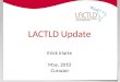 LACTLD Update Erick Iriarte May, 2010 Curazao.  LACTLD Brief Created in 1998 – Formalized in 2006 under the laws of Uruguay as an international