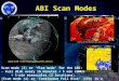 ABI Scan Modes 1 Scan mode (3) or ‘flex mode’ for the ABI: - Full disk every 15 minutes + 5 min CONUS + 1-min mesoscales (2 locations). [Scan mode (4)