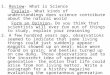 1. Review- What is Science Explain- What kinds of understandings does science contribute about the natural world Form an Opinion- Do you think that scientists