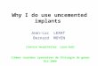 Why I do use uncemented implants Jean-Luc LERAT Bernard MOYEN (Centre Hospitalier Lyon-Sud) 11èmes Journées Lyonnaises de Chirurgie du genou Oct 2004