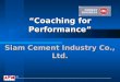 “Coaching for Performance” 5/15/2015 Siam Cement Industry Co., Ltd