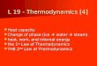 L 19 - Thermodynamics [4] Heat capacity Heat capacity Change of phase (ice  water  steam) Change of phase (ice  water  steam) heat, work, and internal