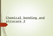 Chemical bonding and strucure 2. Objectives of this lesson:  Recall what you have learned in the previous lesson specifically and the current topic in