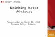 1 Drinking Water Advisory Presentation on March 10, 2010 Niagara Falls, Ontario