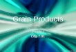 Grain Products Foods I Obj. 7.01 Foods I Obj. 7.01