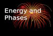 Energy and Phases. Potential Energy - stored energy (stored in bonds, height) Kinetic Energy - energy of motion, associated with heat