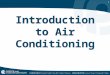 1 Introduction to Air Conditioning. 2 Heat Heat is a form of energy Objects that are hot have more heat energy than objects that are cold Heat flows from