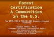Forest Certification & Communities in the U.S. For ENVS 295 & FOR/NR 285 Community-based Forestry Cecilia Danks, Ph.D. Assistant Professor, Environmental
