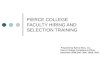 PIERCE COLLEGE FACULTY HIRING AND SELECTION TRAINING Prepared by Sylvia Silva, J.D. Pierce College Compliance Officer December 2004 [Rev. 5/05, 10/05,