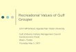 Recreational Values of Gulf Grouper John Whitehead, Appalachian State University Gulf of Mexico Fishery Management Council Socioeconomic Panel Miami, Florida