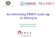 Accelerating PMDT scale up in Ethiopia Ezra Shimeles (MD, MPH) TBCARE/KNCV, Ethiopia